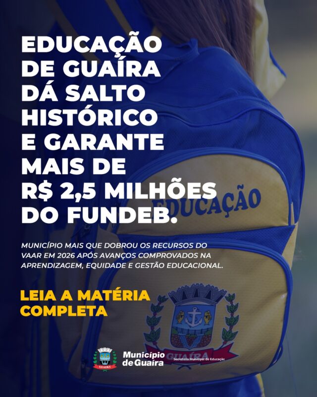 Destaque – Educação de Guaíra registra avanço histórico e amplia recursos do VAAR em 2026
